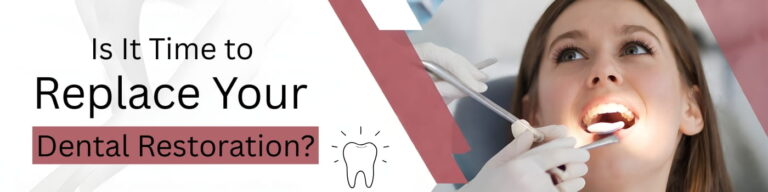 Is It Time to Replace Your Dental Restoration? Key Warning Signs You Shouldn’t Ignore